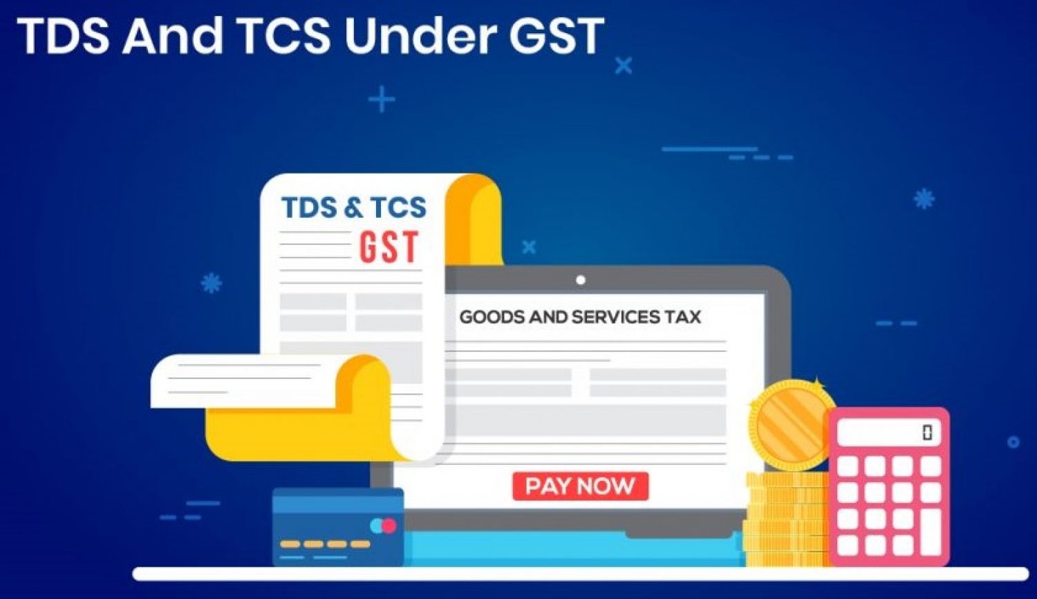 All About TDS under GST â€“ Applicability, Rate, penalties Provisions 